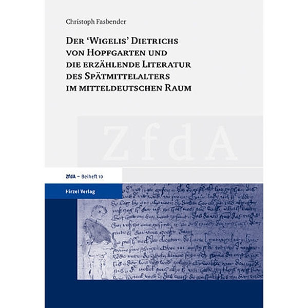 Der 'Wigelis' Dietrichs von Hopfgarten und die erzählende Literatur des Spätmittelalters im mitteldeutschen Raum, Christoph Fasbender