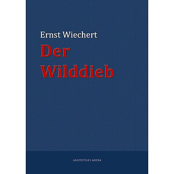 Der Wilddieb, Ernst Wiechert