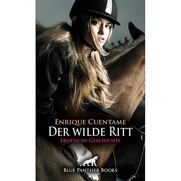 Der wilde Ritt | Erotische Geschichte / Love, Passion & Sex, Enrique Cuentame