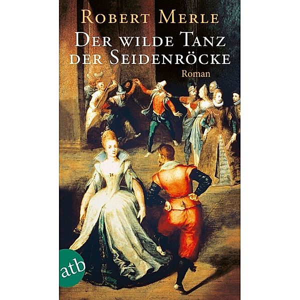 Der wilde Tanz der Seidenröcke, Robert Merle