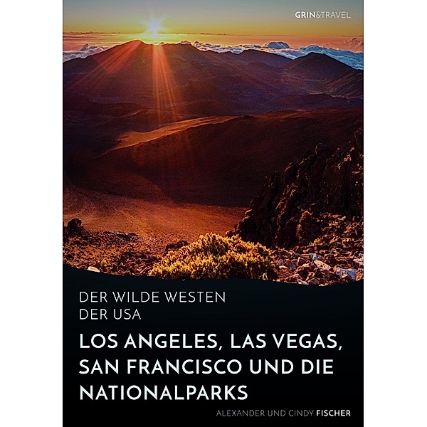 Der wilde Westen der USA.Los Angeles, Las Vegas, San Francisco und dieNationalparks, Alexander Fischer, Cindy Fischer