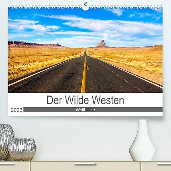 Der Wilde Westen - Weitblicke (Premium, hochwertiger DIN A2 Wandkalender 2023, Kunstdruck in Hochglanz), Kai Ostermann