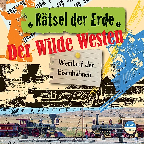 Der Wilde Westen - Wettlauf der Eisenbahnen - Rätsel der Erde (Ungekürzt), Alexander Emmerich