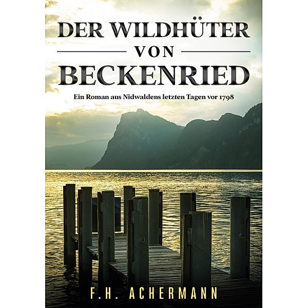 Der Wildhüter von Beckenried, F. H. Achermann