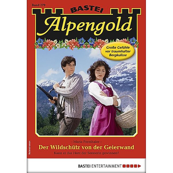 Der Wildschütz von der Geierwand / Alpengold Bd.279, Maria Fernthaler