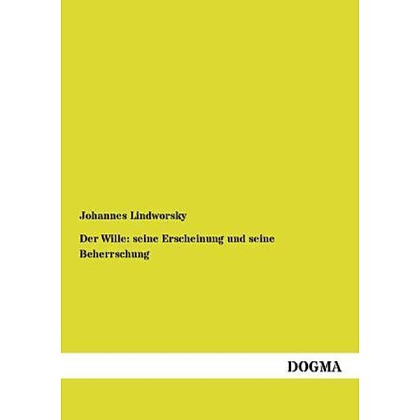 Der Wille: seine Erscheinung und seine Beherrschung, Johannes Lindworsky