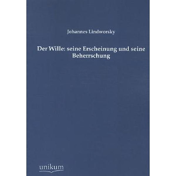 Der Wille: seine Erscheinung und seine Beherrschung, Johannes Lindworsky