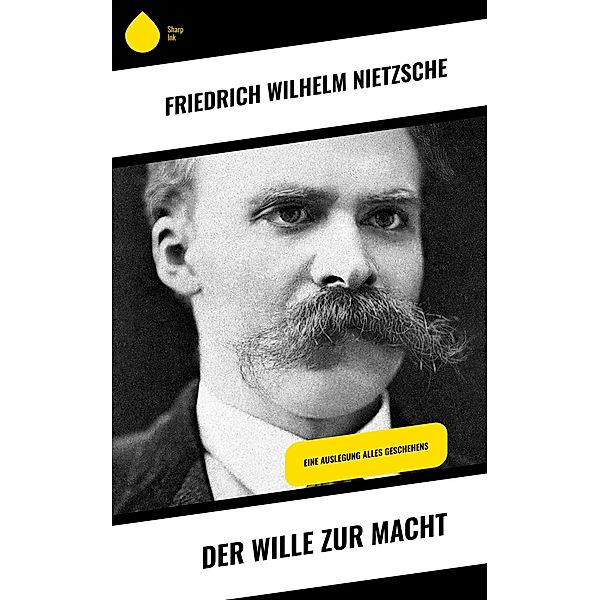 Der Wille zur Macht, Friedrich Wilhelm Nietzsche