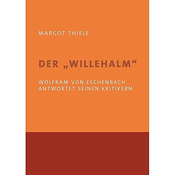 Der 'Willehalm'. Wolfram von Eschenbach antwortet seinen Kritikern, Margot Thiele