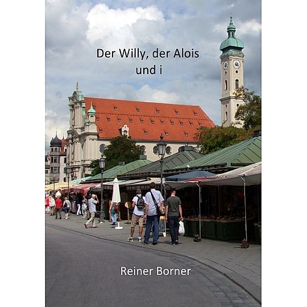 Der Willy, der Alois und i, Reiner Borner