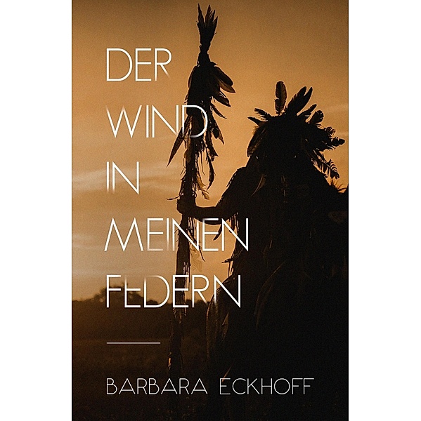 Der Wind in meinen Federn, Barbara Eckhoff