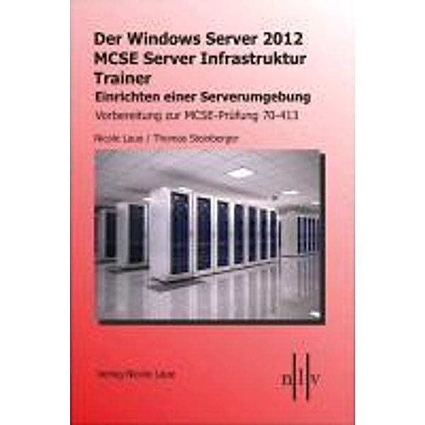 Der Windows Server 2012 MCSE Server Infrastruktur Trainer, Entwerfen und Einrichten einer Serverumgebung, Vorbereitung z, Nicole Laue