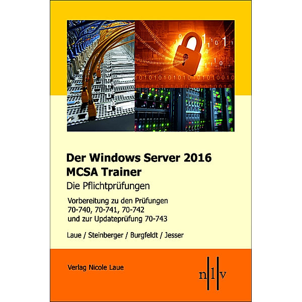 Der Windows Server 2016 MCSA Trainer / Der Windows Server 2016 MCSA-Trainer, die Pflichtprüfungen, Nicole Laue, Thomas Steinberger