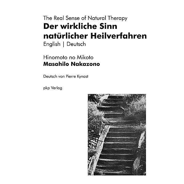 Der wirkliche Sinn natürlicher Heilverfahren | The Real Sense of Natural Therapy / Kototama Books Bd.2, Masahilo Nakazono, Pierre Kynast
