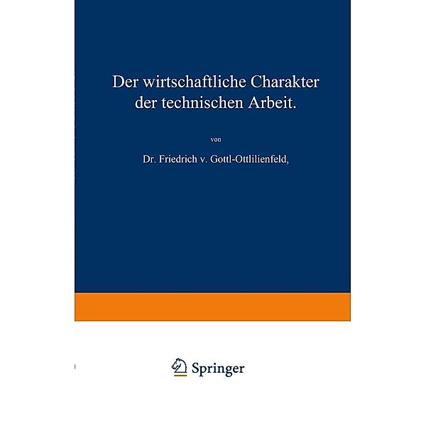 Der wirtschaftliche Charakter der technischen Arbeit, Friedrich v. Gottl-Ottlilienfeld