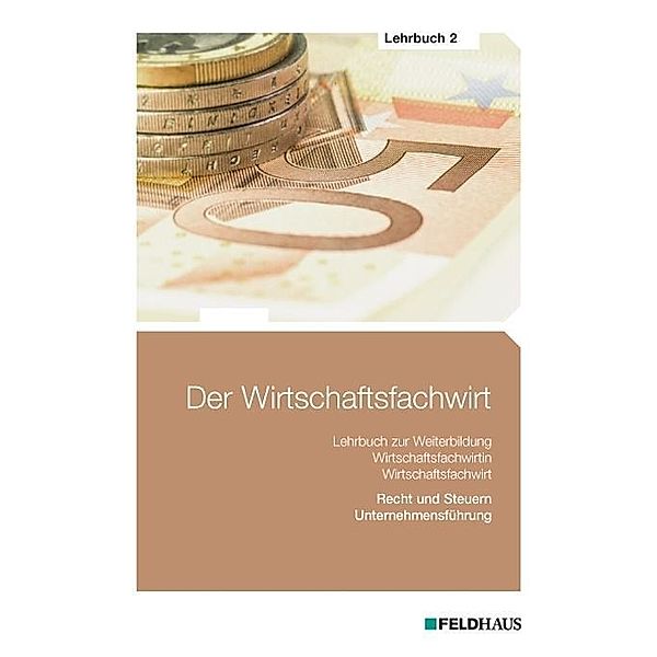 Der Wirtschaftsfachwirt: Bd.2 Recht und Steuern / Unternehmensführung (Wirtschaftsbezogene Qualifikationen), Elke H Schmidt