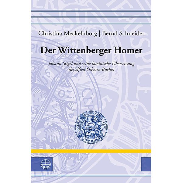 Der Wittenberger Homer / Leucorea-Studien zur Geschichte der Reformation und der Lutherischen Orthodoxie (LStRLO) Bd.28, Bernd Schneider, Christina Meckelnborg