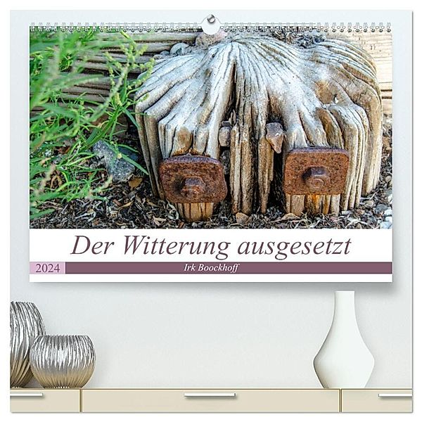 Der Witterung ausgesetzt (hochwertiger Premium Wandkalender 2024 DIN A2 quer), Kunstdruck in Hochglanz, Irk Boockhoff