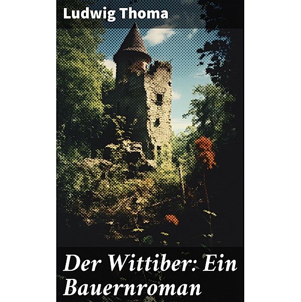 Der Wittiber: Ein Bauernroman, Ludwig Thoma