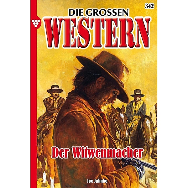 Der Witwenmacher / Die großen Western Bd.342, Joe Juhnke