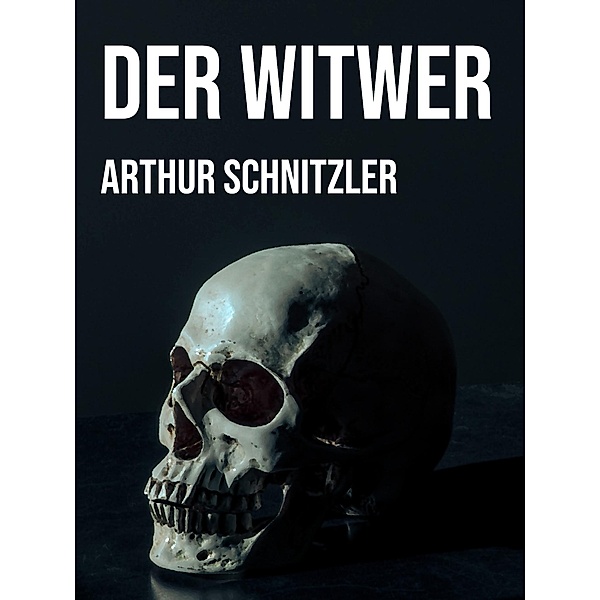 Der Witwer, Arthur Schnitzler