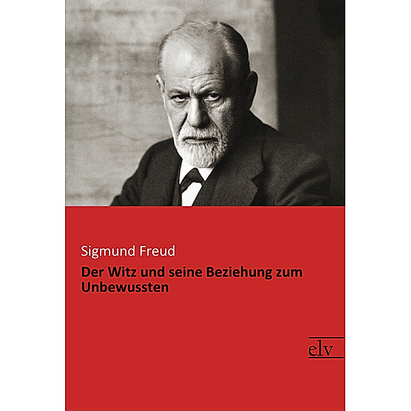 Der Witz und seine Beziehung zum Unbewussten, Sigmund Freud