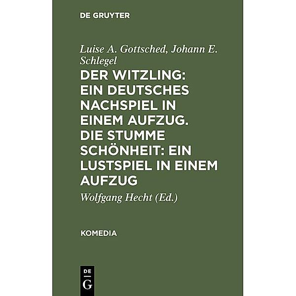 Der Witzling: Ein deutsches Nachspiel in einem Aufzug. Die stumme Schönheit: Ein Lustspiel in einem Aufzug, Luise A. Gottsched, Johann E. Schlegel