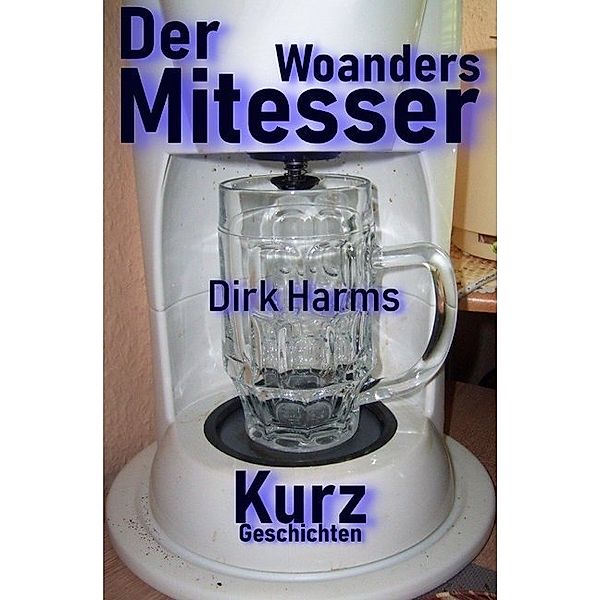 Der Woandersmitesser, Dirk Harms