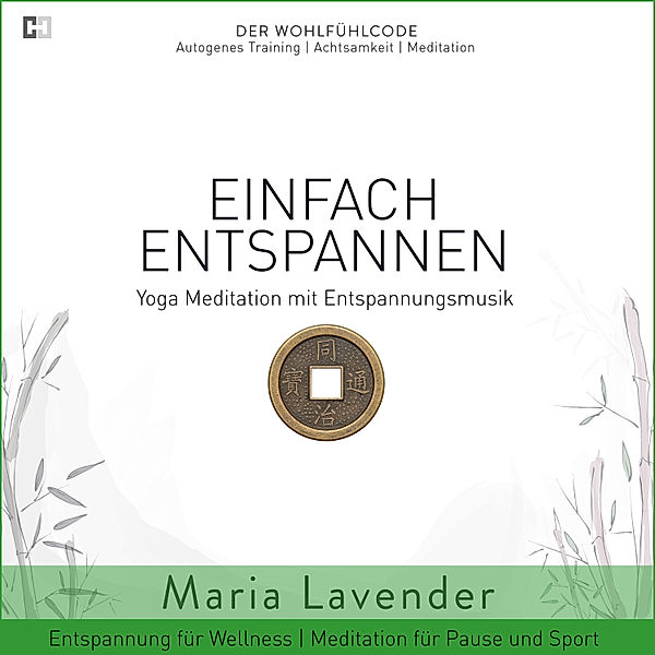 Der Wohlfühlcode | Progressive Muskelentspannung | Autogenes Training | Achtsamkeit | Meditation - 3 - Einfach Entspannen | Yoga Meditation mit Entspannungsmusik | Entspannung für Wellness | Meditation für Pause und Sport, Maria Lavender