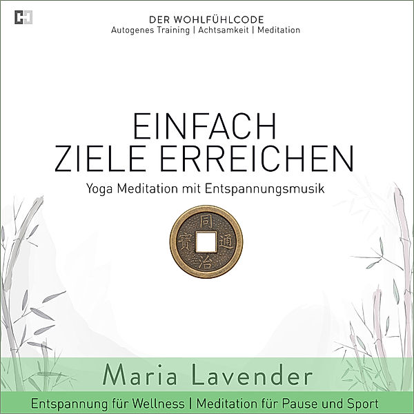 Der Wohlfühlcode | Progressive Muskelentspannung | Autogenes Training | Achtsamkeit | Meditation - 20 - Einfach Ziele Erreichen | Yoga Meditation mit Entspannungsmusik | Entspannung für Wellness | Meditation für Pause und, Maria Lavender