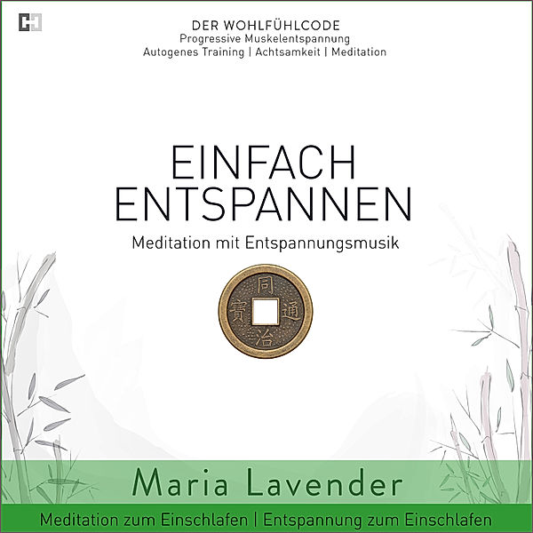 Der Wohlfühlcode | Progressive Muskelentspannung | Autogenes Training | Achtsamkeit | Meditation - 4 - Einfach Entspannen | Meditation mit Entspannungsmusik | Meditation zum Einschlafen | Entspannung zum Einschlafen, Maria Lavender