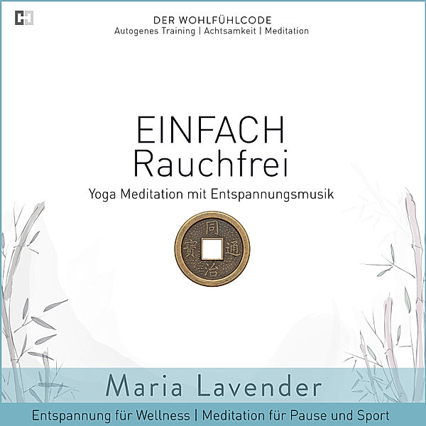 Der Wohlfühlcode | Progressive Muskelentspannung | Autogenes Training | Achtsamkeit | Meditation - 18 - Einfach Rauchfrei | Yoga Meditation mit Entspannungsmusik | Entspannung für Wellness | Meditation für Pause und Sport, Maria Lavender