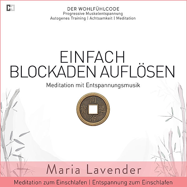 Der Wohlfühlcode | Progressive Muskelentspannung | Autogenes Training | Achtsamkeit | Meditation - 7 - Einfach Blockaden Auflösen | Meditation mit Entspannungsmusik | Meditation zum Einschlafen | Entspannung zum Einschlafen, Maria Lavender