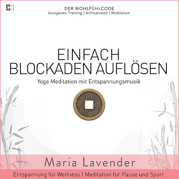 Der Wohlfühlcode | Progressive Muskelentspannung | Autogenes Training | Achtsamkeit | Meditation - 7 - Einfach Blockaden Auflösen | Yoga Meditation mit Entspannungsmusik | Entspannung für Wellness | Meditation für Pause und, Maria Lavender