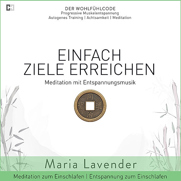 Der Wohlfühlcode | Progressive Muskelentspannung | Autogenes Training | Achtsamkeit | Meditation - 19 - Einfach Ziele Erreichen | Meditation mit Entspannungsmusik | Entspannung zum Einschlafen | Meditation zum Einschlafen, Maria Lavender