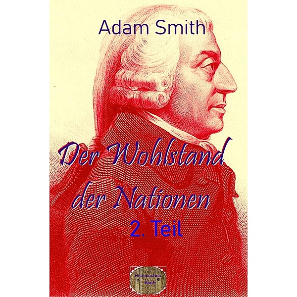 Der Wohlstand der Nationen, 2.Teil, Adam Smith
