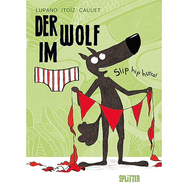 Der Wolf im Slip - Slip hip hurra!, Wilfrid Lupano