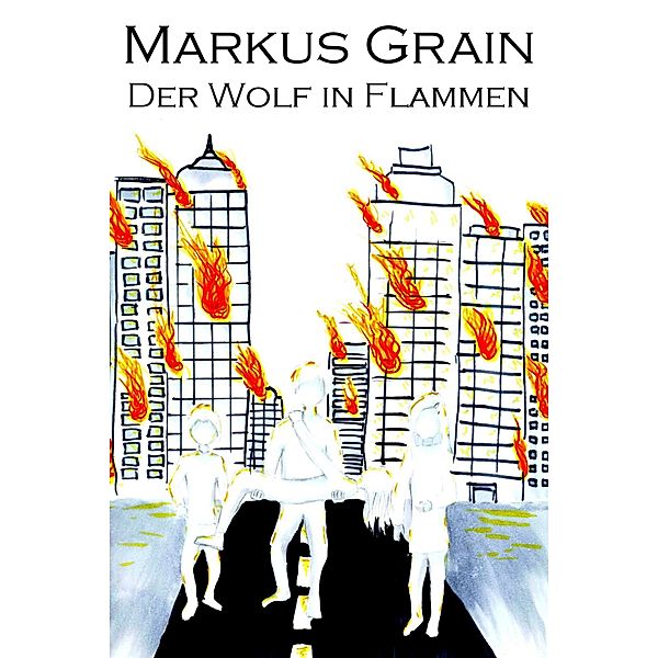 Der Wolf in Flammen / Flammenwolf-Reihe Bd.1, Markus Grain