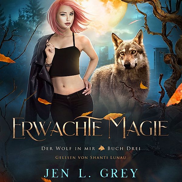 Der Wolf in mir - 3 - Erwachte Magie - Der Wolf in mir 3 - Fantasy Hörbuch, Jen L. Grey, Fantasy Hörbücher, Romantasy Hörbücher