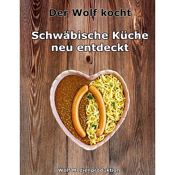 Der Wolf kocht - Schwäbische Küche neu entdeckt, Oscar Wolf