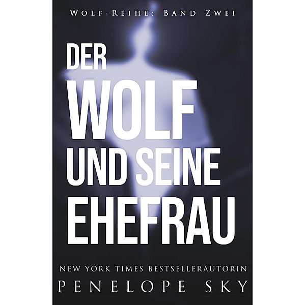 Der Wolf und seine Ehefrau (Wolf (German), #2) / Wolf (German), Penelope Sky