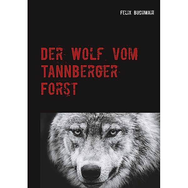 Der Wolf vom Tannberger Forst, Felix Buchmair
