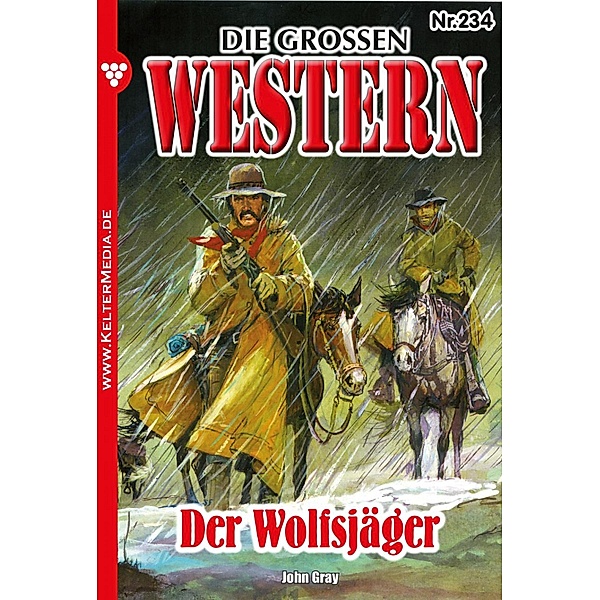 Der Wolfsjäger / Die großen Western Bd.234, John Gray