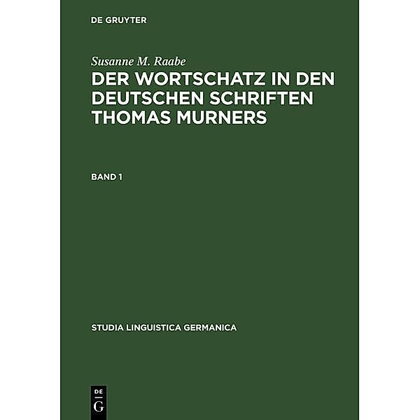 Der Wortschatz in den deutschen Schriften Thomas Murners / Studia Linguistica Germanica Bd.29, Susanne M. Raabe