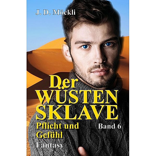 Der Wüstensklave / Der Wüstensklave Bd.6, J. D. Möckli
