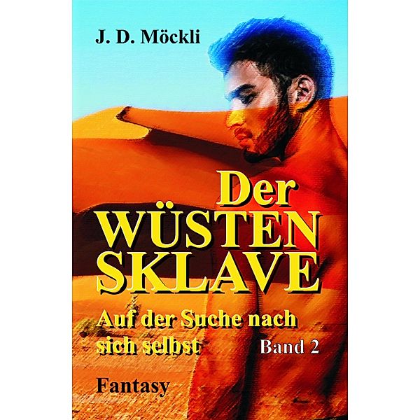 Der Wüstensklave / Wüstensklave Bd.2, J. D. Möckli