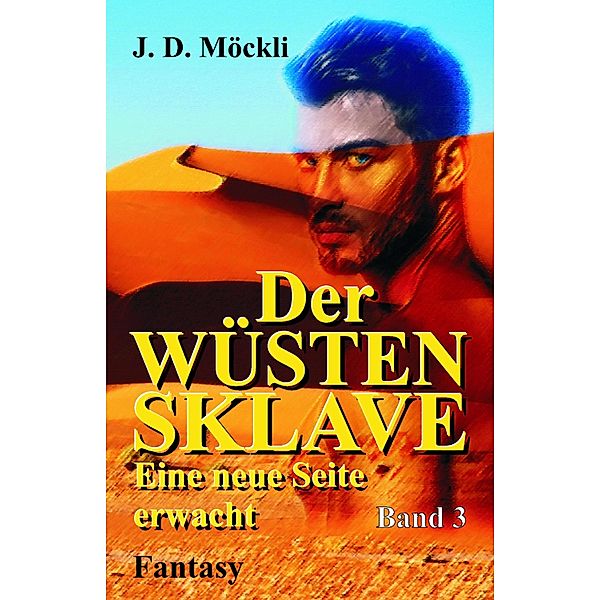 Der Wüstensklave / Wüstensklave Bd.3, J. D. Möckli