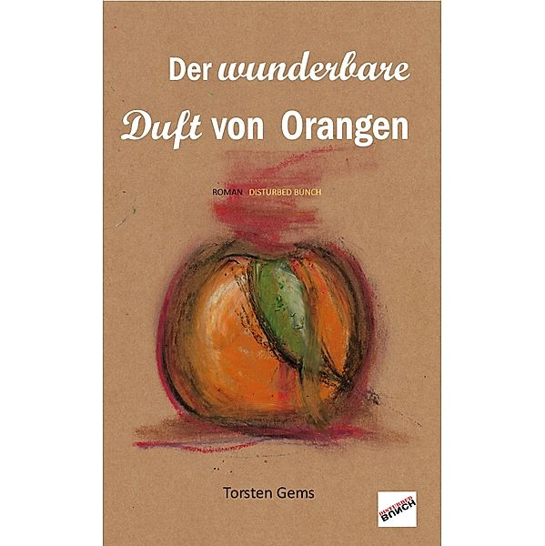 Der wunderbare Duft von Orangen, Torsten Gems