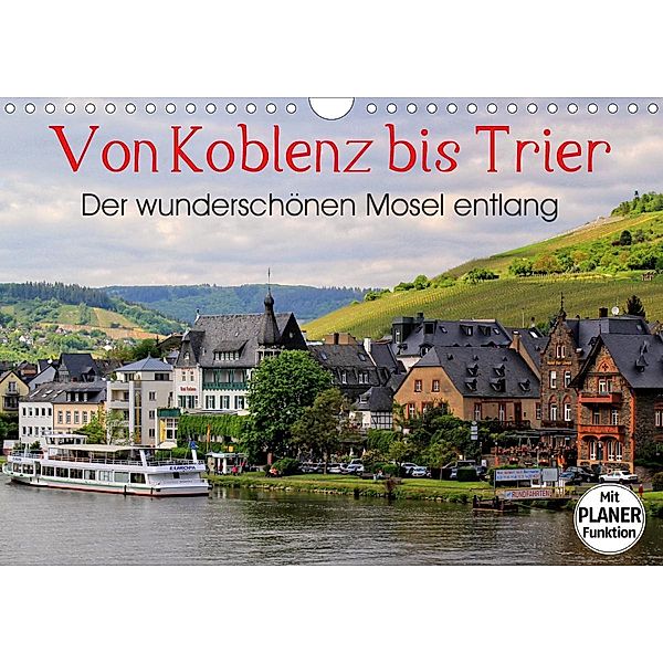 Der wunderschönen Mosel entlang - Von Koblenz bis Trier (Wandkalender 2021 DIN A4 quer), Arno Klatt