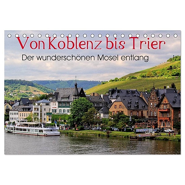 Der wunderschönen Mosel entlang - Von Koblenz bis Trier (Tischkalender 2024 DIN A5 quer), CALVENDO Monatskalender, Arno Klatt